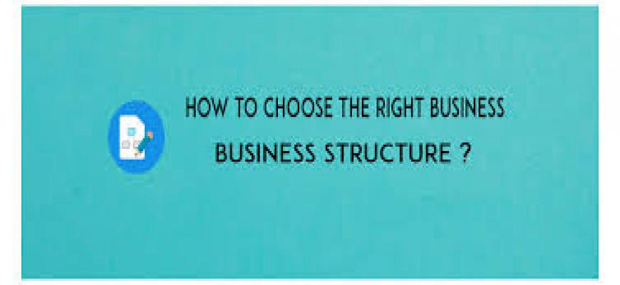 CHOOSE THE RIGHT BUSINESS STRUCTURE